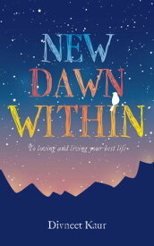 New Dawn Within To Loving and Living Your Best Life【電子書籍】[ Divneet Kaur ]