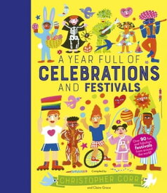 A Year Full of Celebrations and Festivals Over 90 fun and fabulous festivals from around the world!【電子書籍】[ Claire Grace ]