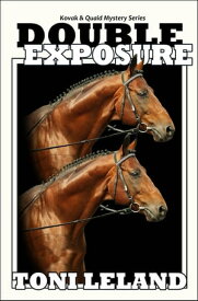 Double Exposure - Kovak & Quaid Horse Mystery Series a Kovak & Quaid Horse Mystery, #1【電子書籍】[ Toni Leland ]