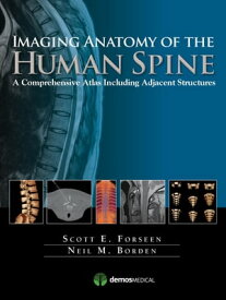 Imaging Anatomy of the Human Spine A Comprehensive Atlas Including Adjacent Structures【電子書籍】[ Scott E. Forseen, MD ]