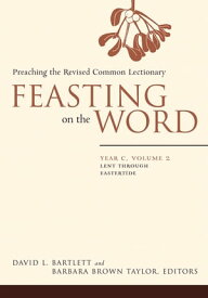 Feasting on the Word: Year C, Volume 2 Lent through Eastertide【電子書籍】