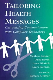 Tailoring Health Messages Customizing Communication With Computer Technology【電子書籍】[ Matthew W. Kreuter ]