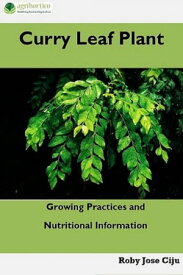 Curry Leaf Plant: Growing Practices and Nutritional Information【電子書籍】[ Roby Jose Ciju ]