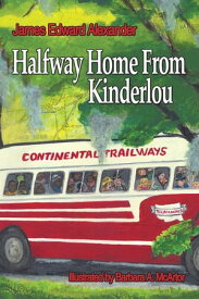 Half Way Home from Kinderlou The Happy Childhood Memories of a Grandfather【電子書籍】[ James Edward Alexander ]