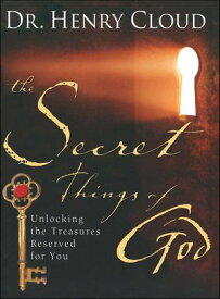 The Secret Things of God Unlocking the Treasures Reserved for You【電子書籍】[ Henry Cloud ]