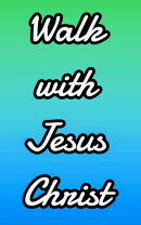 Walk With Jesus Christ