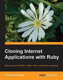 Cloning Internet Applications with Ruby【電子書籍】[ Chang Sau Sheong ]