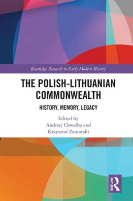 The Polish-Lithuanian Commonwealth History, Memory, Legacy