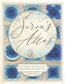 Siren's Atlas US Terms Edition An Ocean of Granny Squares to Crochet【電子書籍】[ Shelley Husband ]