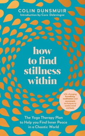 How to Find Stillness Within The Yoga Therapy Plan to Help You Find Inner Peace in a Chaotic World【電子書籍】[ Colin Dunsmuir ]