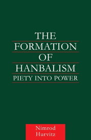 The Formation of Hanbalism Piety into Power【電子書籍】[ Nimrod Hurvitz ]