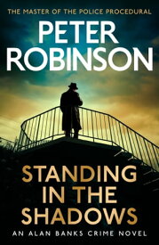 Standing in the Shadows the FINAL gripping crime novel in the acclaimed DCI Banks crime series【電子書籍】[ Peter Robinson ]