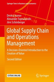 Global Supply Chain and Operations Management A Decision-Oriented Introduction to the Creation of Value【電子書籍】[ Dmitry Ivanov ]