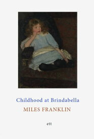 Childhood at Brindabella My First Ten Years【電子書籍】[ Miles Franklin ]