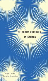 Celebrity Cultures in Canada【電子書籍】