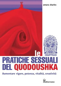 Le pratiche sessuali del Quodoushka Aumentare vigore, potenza, vitalit?, creativit?【電子書籍】[ Amara Charles ]