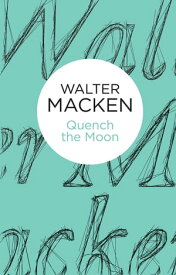 Quench the Moon【電子書籍】[ Walter Macken ]