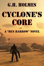Cyclone's Core: A Sci Fi Military Adventure【電子書籍】[ G.H. Holmes ]