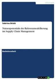 Nutzenpotentiale der Referenzmodellierung im Supply Chain Management【電子書籍】[ Sabrina Br?ck ]