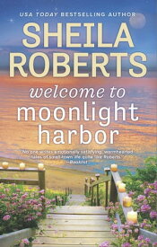 Welcome To Moonlight Harbour【電子書籍】[ Sheila Roberts ]
