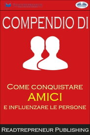 Compendio Di ”Come Conquistare Amici E Influenzare Le Persone”【電子書籍】[ Readtrepreneur Publishing ]