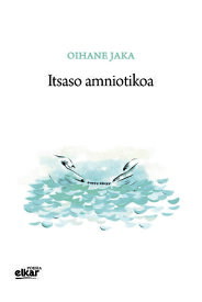 Itsaso amniotikoa【電子書籍】[ Oihane Jaka Irizar ]