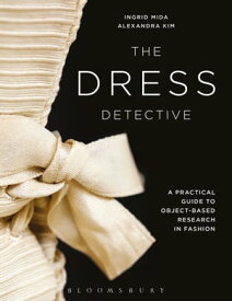 The Dress Detective A Practical Guide to Object-Based Research in Fashion【電子書籍】[ Alexandra Kim ]