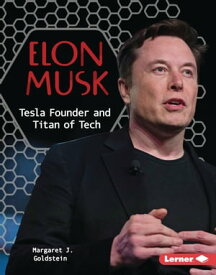 Elon Musk Tesla Founder and Titan of Tech【電子書籍】[ Margaret J. Goldstein ]