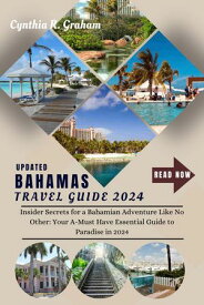 Bahamas Travel Guide 2024 Insider Secrets for a Bahamian Adventure Like No Other: Your A-Must Have Essential Guide to Paradise in 2024【電子書籍】[ Cynthia R. Graham ]
