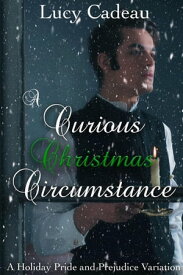A Curious Christmas Circumstance: A Holiday Pride and Prejudice Variation【電子書籍】[ Lucy Cadeau ]