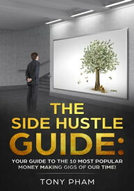 Side Hustles Guide【電子書籍】[ Tony Pham ]