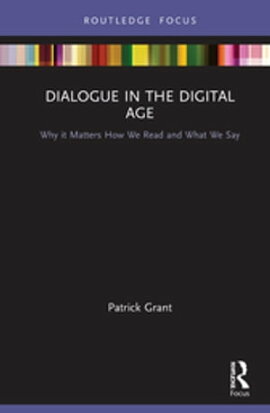Dialogue in the Digital Age Why it Matters How We Read and What We Say
