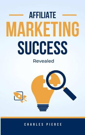 Affiliate Marketing Success Secrets Revealed【電子書籍】[ Charles Pierce ]