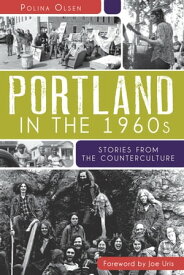 Portland in the 1960s Stories from the Counterculture【電子書籍】[ Polina Olsen ]