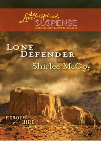 Lone Defender (Heroes for Hire, Book 4) (Mills & Boon Love Inspired Suspense)【電子書籍】[ Shirlee McCoy ]