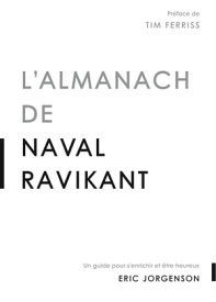 L'almanach de Naval Ravikant Un guide pour s'enrichir et ?tre heureux【電子書籍】[ Eric JORGENSON ]