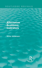 Alternative Economic Indicators (Routledge Revivals)【電子書籍】[ Victor Anderson ]