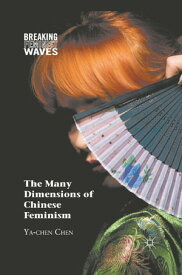 The Many Dimensions of Chinese Feminism【電子書籍】[ Y. Chen ]