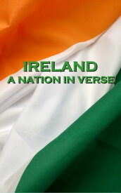 Ireland, A Nation In Verse【電子書籍】[ Jonathan Swift, Thomas Moore, Daniel Sheeham, Oscar Wilde ]