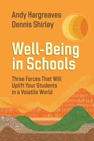 Well-Being in Schools Three Forces That Will Uplift Your Students in a Volatile World【電子書籍】[ Andy Hargreaves ]