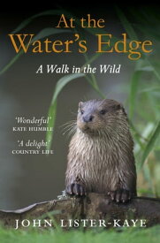 At the Water's Edge A Walk in the Wild【電子書籍】[ John Lister-Kaye ]