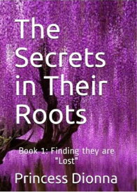 The Secrets in their Roots Secrets【電子書籍】[ Princess Dionna ]