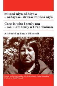 mitoni niya n?hiyaw / Cree is Who I Truly Am n?hiyaw-iskw?w mitoni niya / Me, I am Truly a Cree Woman【電子書籍】[ Sarah Whitecalf ]