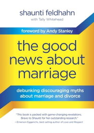 The Good News About Marriage Debunking Discouraging Myths about Marriage and Divorce【電子書籍】[ Shaunti Feldhahn ]