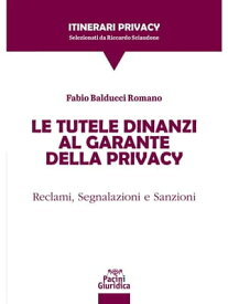 Le tutele dinanzi al Garante della privacy Reclami, Segnalazioni e Sanzioni【電子書籍】[ Fabio Balducci Romano ]