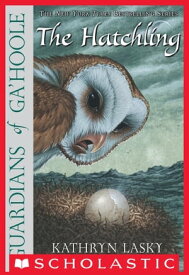 Guardians Of Ga'Hoole #7: The Hatchling The Hatchling【電子書籍】[ Kathryn Lasky ]