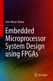 Embedded Microprocessor System Design using FPGAs【電子書籍】[ Uwe Meyer-Baese ]