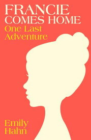 Francie Comes Home One Last Adventure【電子書籍】[ Emily Hahn ]