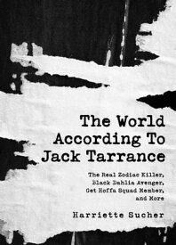 The World According to Jack Tarrance The Real Zodiac Killer, Black Dahlia Avenger, Get Hoffa Squad Member, and More【電子書籍】[ Harriette Sucher ]