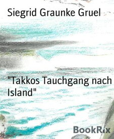"Takkos Tauchgang nach Island"【電子書籍】[ Siegrid Graunke Gruel ]